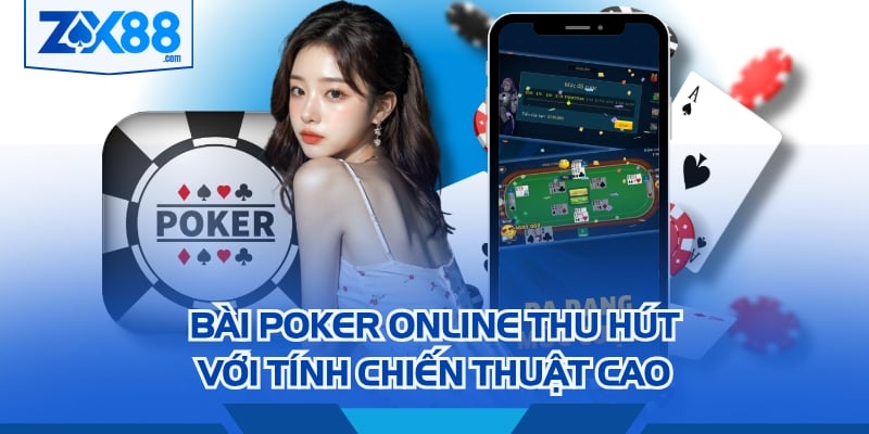 Bài Poker online thu hút với tính chiến thuật cao