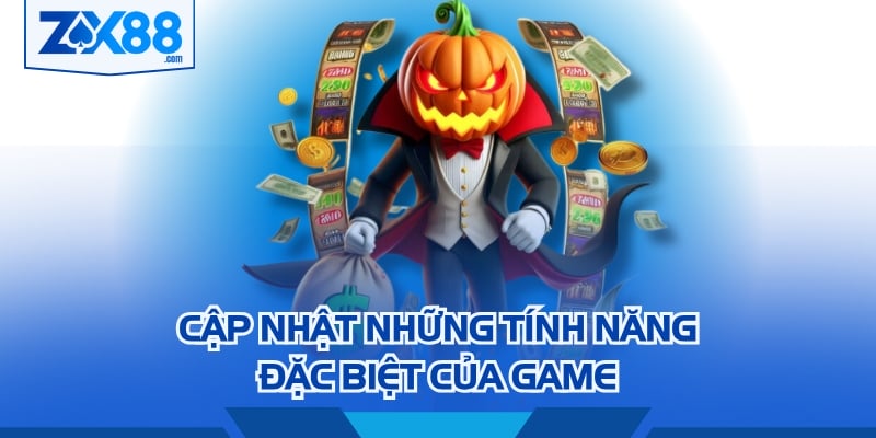 Cập nhật những tính năng đặc biệt của game