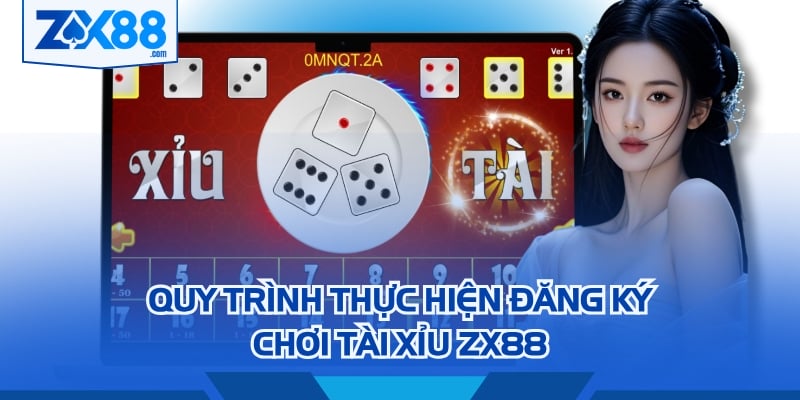 Quy trình thực hiện đăng ký chơi tài xỉu ZX88