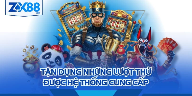Tận dụng những lượt thử được hệ thống cung cấp